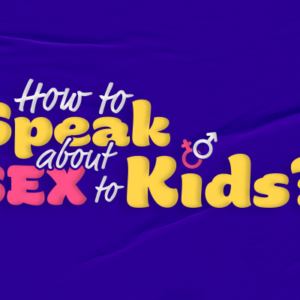 How to speak about Sex to Kids